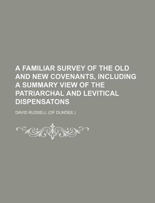 Book cover for A Familiar Survey of the Old and New Covenants, Including a Summary View of the Patriarchal and Levitical Dispensatons