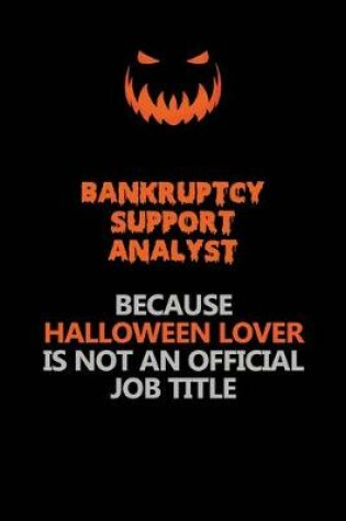 Cover of Bankruptcy Support Analyst Because Halloween Lover Is Not An Official Job Title