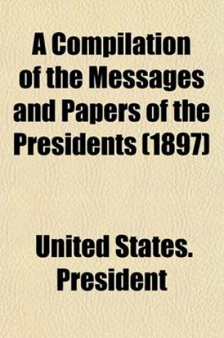 Cover of A Compilation of the Messages and Papers of the Presidents (1897)