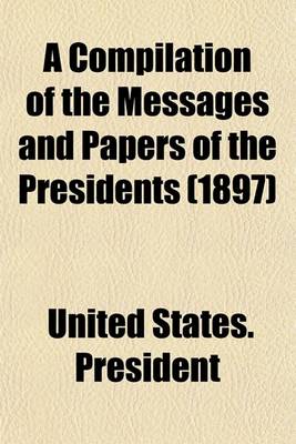 Book cover for A Compilation of the Messages and Papers of the Presidents (1897)