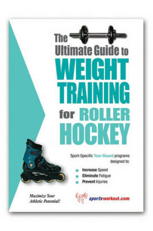 Cover of The Ultimate Guide to Weight Training for Roller Hockey