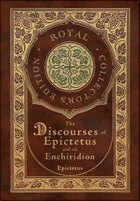 Book cover for The Discourses of Epictetus and the Enchiridion (Royal Collector's Edition) (Case Laminate Hardcover with Jacket)