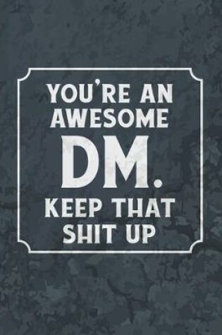 Cover of You're An Awesome DM. Keep That Shit Up