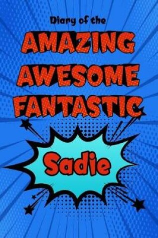 Cover of Diary of the Amazing Awesome Fantastic Sadie