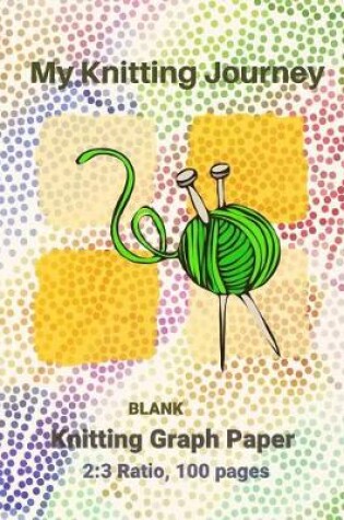 Cover of My Knitting Journey, Blank Knitting Graph Paper-2