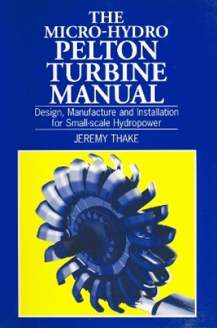 Cover of Micro-hydro Pelton Turbine Manual