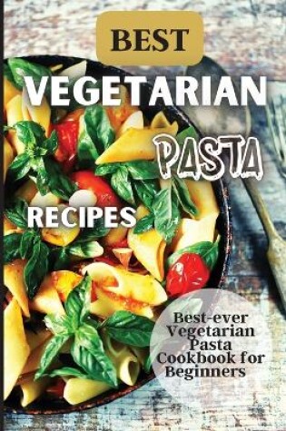 Cover of Best Vegetarian Pasta Recipes
