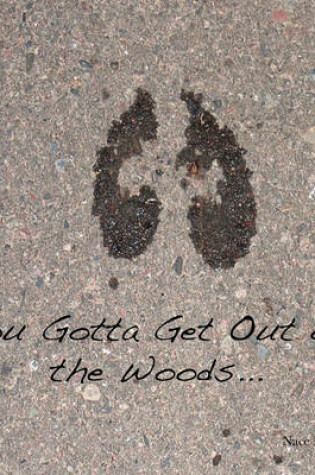 Cover of You Gotta Get Out of the Woods...