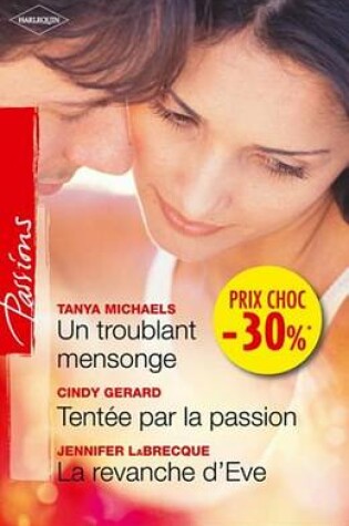 Cover of Un Troublant Mensonge - Tentee Par La Passion - La Revanche D'Eve