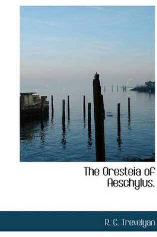 Cover of The Oresteia of Aeschylus.