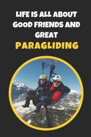 Cover of Life Is All About Good Friends And Great Paragliding
