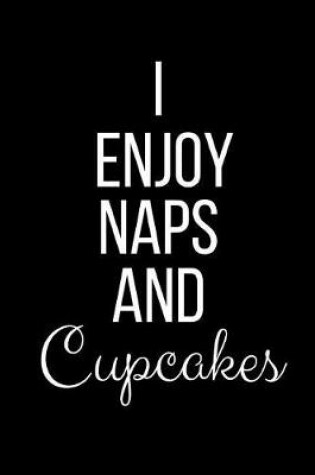 Cover of I Enjoy Naps And Cupcakes