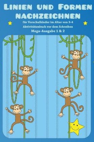 Cover of Linien und Formen nachzeichnen für Vorschulkinder im Alter von 3-4 - Aktivitätenbuch vor dem Schreiben Mega-Ausgabe 1 & 2