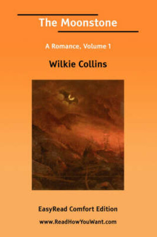 Cover of The Moonstone a Romance, Volume I [Easyread Comfort Edition]