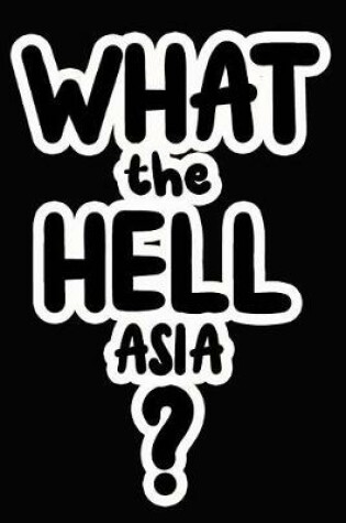 Cover of What the Hell Asia?