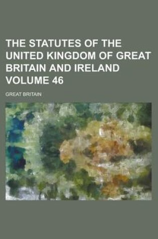 Cover of The Statutes of the United Kingdom of Great Britain and Ireland Volume 46