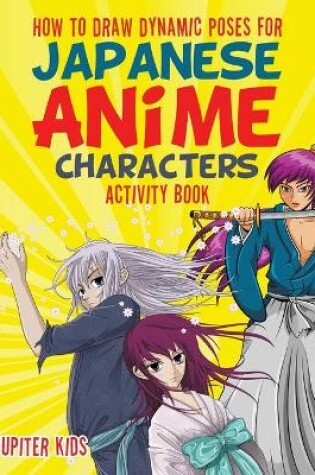 Cover of How to Draw Dynamic Poses for Japanese Anime Characters Activity Book