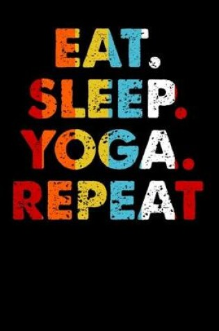 Cover of Eat.Sleep.Yoga.Repeat.