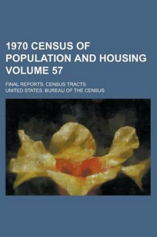 Cover of 1970 Census of Population and Housing; Final Reports. Census Tracts Volume 57