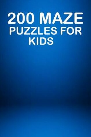 Cover of 200 Maze Puzzles For Kids