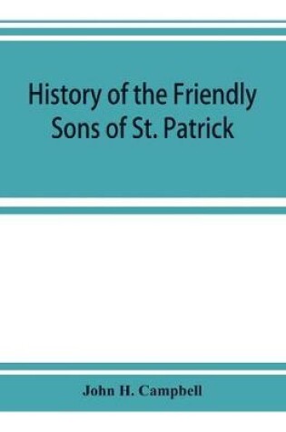 Cover of History of the Friendly Sons of St. Patrick and of the Hibernian Society for the Relief of Emigrants from Ireland