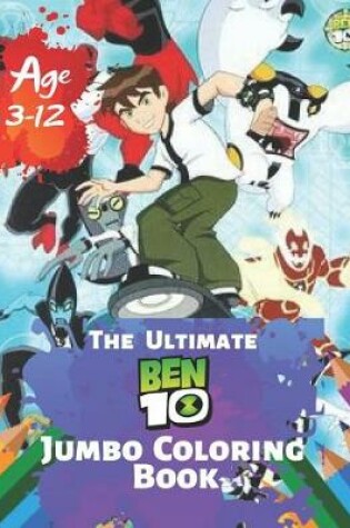 Cover of The Ultimate Ben 10 Jumbo Coloring Book Age 3-12