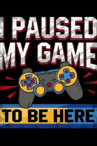 Cover of I Paused My Game To Be Here