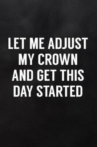 Cover of Let Me Adjust My Crown and Get This Day Started