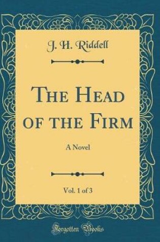 Cover of The Head of the Firm, Vol. 1 of 3: A Novel (Classic Reprint)