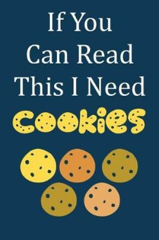 Cover of If You Can Read This I Need Cookies