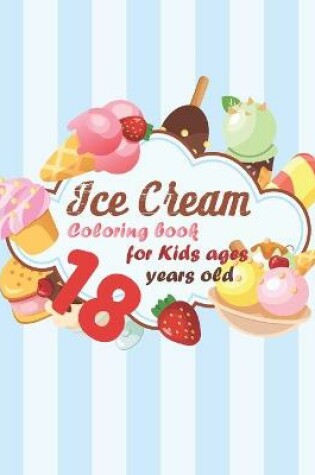 Cover of Ice Cream Coloring book for kids ages 18 years old