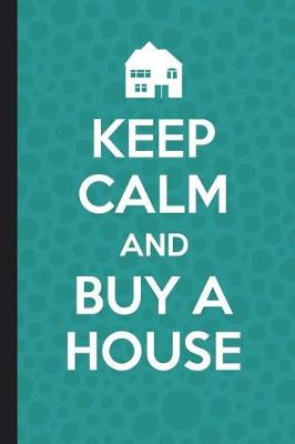 Book cover for Keep Calm And Buy A House