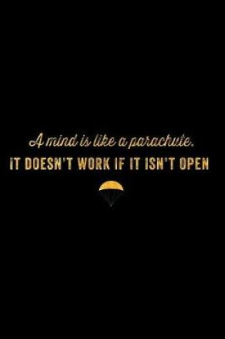 Cover of A Mind Is Like a Parachute. It Doesn't Work If It Isn't Open