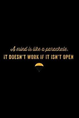 Book cover for A Mind Is Like a Parachute. It Doesn't Work If It Isn't Open