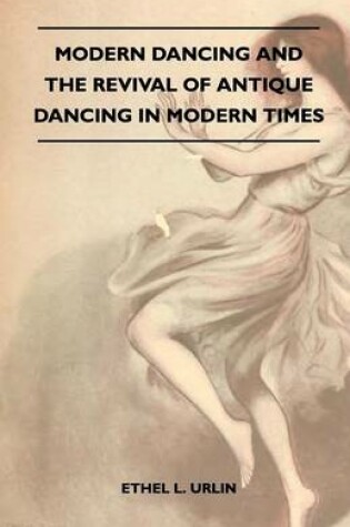 Cover of Modern Dancing And The Revival Of Antique Dancing In Modern Times