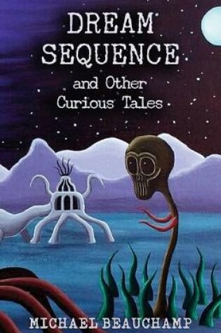 Cover of Dream Sequence and Other Curious Tales