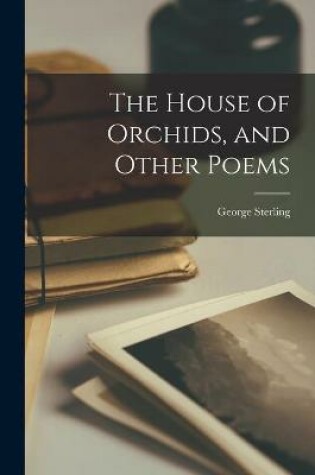 Cover of The House of Orchids, and Other Poems