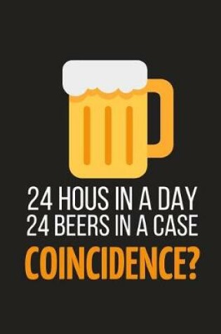 Cover of 24 Hours in a Day 24 Beers in a Case Coincidence?
