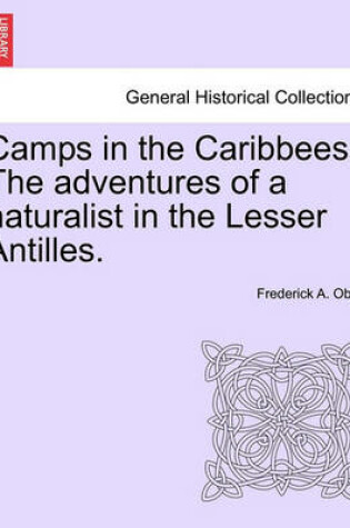 Cover of Camps in the Caribbees. the Adventures of a Naturalist in the Lesser Antilles.