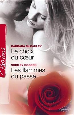 Book cover for Le Choix Du Coeur - Les Flammes Du Passe (Harlequin Passions)