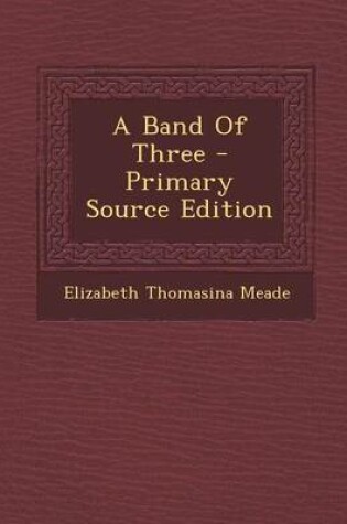 Cover of A Band of Three - Primary Source Edition
