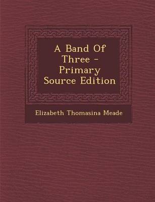 Book cover for A Band of Three - Primary Source Edition