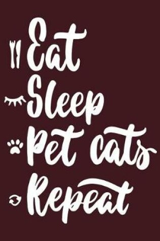 Cover of Eat sleep pet cats repeat