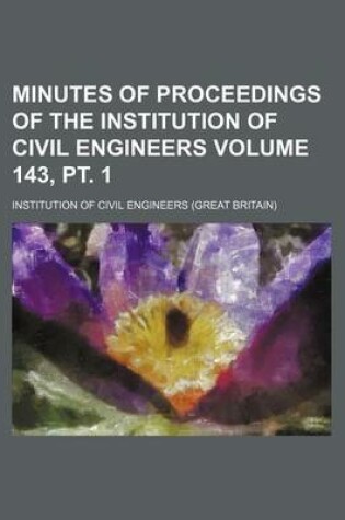 Cover of Minutes of Proceedings of the Institution of Civil Engineers Volume 143, PT. 1