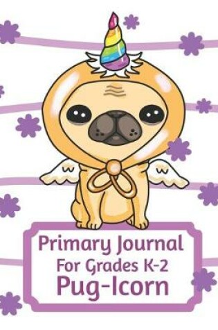 Cover of Primary Journal For Grades K-2 Pug - Icorn