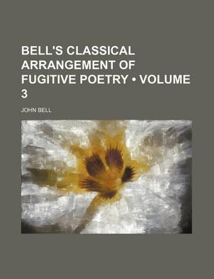 Book cover for Bell's Classical Arrangement of Fugitive Poetry (Volume 3)