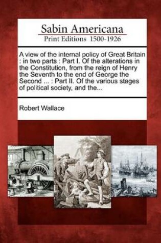 Cover of A View of the Internal Policy of Great Britain