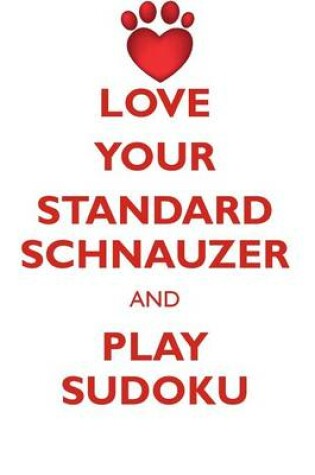 Cover of LOVE YOUR STANDARD SCHNAUZER AND PLAY SUDOKU STANDARD SCHNAUZER SUDOKU LEVEL 1 of 15