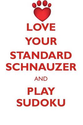 Book cover for LOVE YOUR STANDARD SCHNAUZER AND PLAY SUDOKU STANDARD SCHNAUZER SUDOKU LEVEL 1 of 15