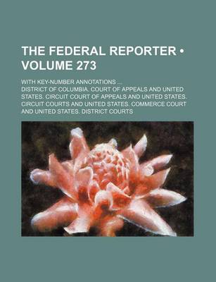 Book cover for The Federal Reporter (Volume 273); With Key-Number Annotations